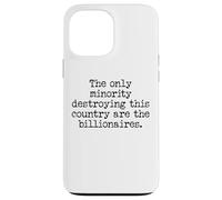 The Only Minority Destroying This Country are Billionaires Coque pour iPhone 13 Pro Max