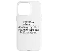 The Only Minority Destroying This Country are Billionaires Coque pour iPhone 15 Pro Max