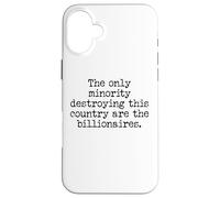 The Only Minority Destroying This Country are Billionaires Coque pour iPhone 16 Plus
