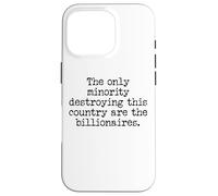The Only Minority Destroying This Country are Billionaires Coque pour iPhone 16 Pro