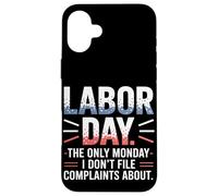 The Only Monday I Don't File Plaints About Labor Day Coque pour iPhone 16 Plus