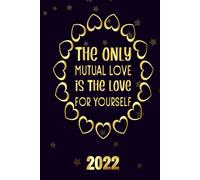 The Only Mutual Love Is The Love For Yourself 2022: Inspriational 2022 Planner Monthly Weekly 2 Years Calendar With Vision Boards, To Do Lists, Notes