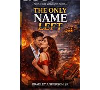 THE ONLY NAME LEFT: The Only Name Left A Novel of Secrets, Seduction, and Stolen Identities