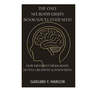 THE ONLY NEURODIVERSITY BOOK YOU’LL EVER NEED: How Different Minds Shape Human Creativity & Innovation.