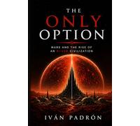 THE ONLY OPTION: How Artificial Intelligence Became the Foundation of Civilization Beyond Human Control