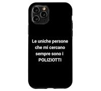 The Only People Who Always Look for me are The Cops, Italian Coque pour iPhone 11 Pro