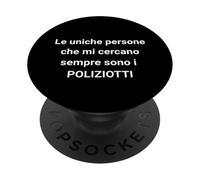 The Only People Who Always Look for me are The Cops, Italian PopSockets PopGrip Adhésif