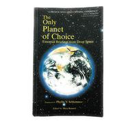 The Only Planet of Choice: Essential Briefings from Deep Space