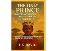 THE ONLY PRINCE: ( DANGER OF GENDER DISCRIMINATION) AFRICA TALE(STORY BOOK)