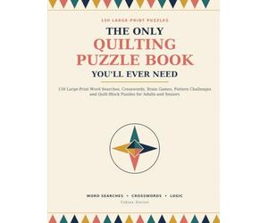 The Only Quilting Puzzle Book You’ll Ever Need: 150 Large-Print Word Games, Quilt-Block Challenges and Creative Logic Puzzles for Quilters