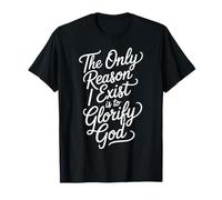 The Only Reason I Exist is to Glorify God Croyant |- T-Shirt