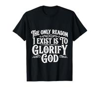 The Only Reason I Exist is to Glorify God Croyant - T-Shirt