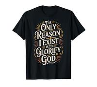 The Only Reason I Exist is to Glorify God Croyant |- T-Shirt