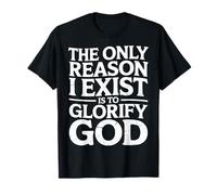 The Only Reason I Exist is to Glorify God Croyant - T-Shirt
