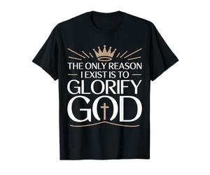 The Only Reason I Exist is to Glorify God Croyant - T-Shirt