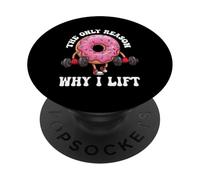 The Only Reason Why I Lift Donut Lover Fitness Gym Haltère PopSockets PopGrip Adhésif