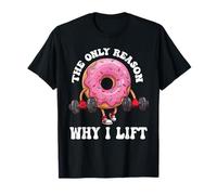 The Only Reason Why I Lift Donut Lover Fitness Gym Haltère T-Shirt