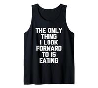 The Only Thing I Look Forward to is Eating - Fun Dire Food Débardeur