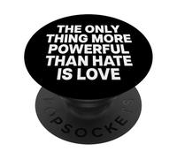 The Only Thing More Powerful Than Hate is Love - Backprint PopSockets PopGrip Adhésif
