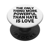 The Only Thing More Powerful Than Hate is Love - Backprint PopSockets PopGrip Adhésif