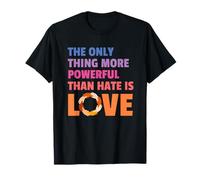 The Only Thing More Powerful Than Hate is Love Men Women T-Shirt