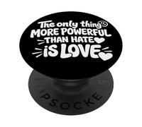 The Only Thing More Powerful Than Hate is Love PopSockets PopGrip Adhésif