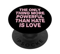 The Only Thing More Powerful Than Hate is Love PopSockets PopGrip Adhésif