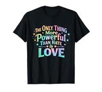The Only Thing More Powerful Than Hate is Love T-Shirt