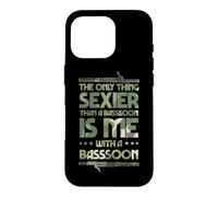 The Only Thing Sexy Than A Bassoon is Me with A Bassoon Coque pour iPhone 16 Pro