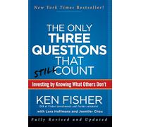 The Only Three Questions That Still Count: Investing by Knowing What Others Don't