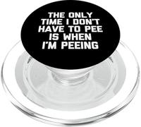The Only Time I Don't Have to Pee is When I'm Peeing - Drôle PopSockets PopGrip pour MagSafe