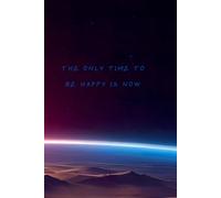 The only time to be happy is now notebook: A Grid Notebook for Daily Notes, Reflections, and Creative Ideas