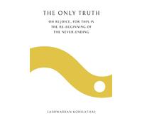 The Only Truth: Oh Rejoice, For This Is The Re-Beginning Of The Never-Ending