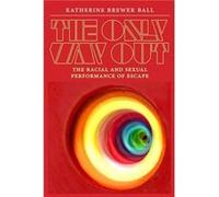 The Only Way Out by Katherine Brewer Ball Katherine Brewer Ball (Auteur)