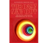 The Only Way Out by Katherine Brewer Ball Katherine Brewer Ball (Auteur)