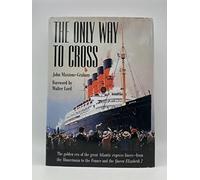 The Only Way to Cross: The Golden Era of the great Atlantic express liners---from the Mauretania to the France and the Queen Elizabeth 2