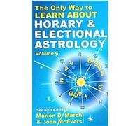 The Only Way to Learn About Horary and Electional Astrology, The Only Way to Learn Astrology Joan McEvers, Marion D March (Auteur)