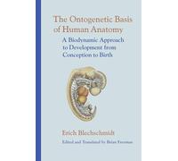 The Ontogenetic Basis of Human Anatomy Brian Freeman, Erich Blechschmidt (Auteur)