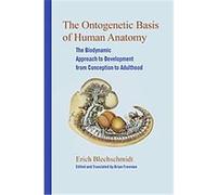 The Ontogenetic Basis of Human Anatomy Brian Freeman, Erich Blechschmidt (Auteur)