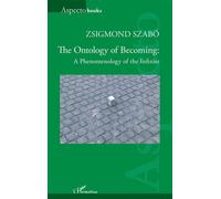 The Ontology of Becoming : A Phenomenology of the Infinite - Zsigmond Szabó - L'harmattan - broché - Essai