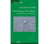 The Ontology of Becoming : A Phenomenology of the Infinite - Zsigmond Szabó - L'harmattan - broché - Essai
