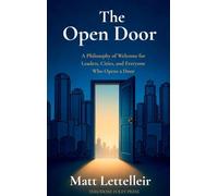 The Open Door: A Philosophy of Welcome for Leaders, Cities, and Everyone Who Opens a Door