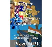 The Open Eye of Buddha-Ambedkarite Imagination: ART, RESISTANCE, AND AMBEDKARITE AESTHETICS