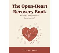 The Open-Heart Recovery Book: A Guided 8-W aily Log Book and Plain-English Guide for Bypass and Valve Surgery Patients - Weight, Vitals, Walking, Sternal Precautions, and Cardiac Rehab Tracker