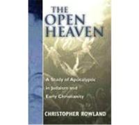 The Open Heaven: A Study of Apocalyptic in Judaism and Early Christianity Rowland, Christopher (Auteur)