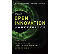 The Open Innovation Marketplace: Creating Value in the Challenge Driven Enterprise