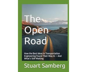 The Open Road: How the Best Ideas in Transportation Engineering Found Their Way In - And What’s Still Waiting