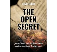 The Open Secret: Jesus Christ and the Revolution Against the Dark Brotherhood