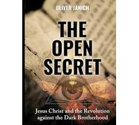 The Open Secret: Jesus Christ and the Revolution Against the Dark Brotherhood