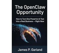 The OpenClaw Opportunity: How to Turn One Powerful AI Tool Into a Real Business - Right Now